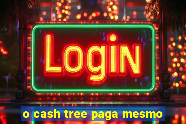 o cash tree paga mesmo